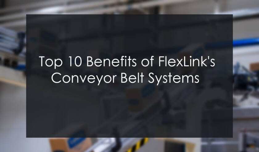 Innovative conveyor solutions: Top 10 Benefits of FlexLink's Conveyor Belt Systems 